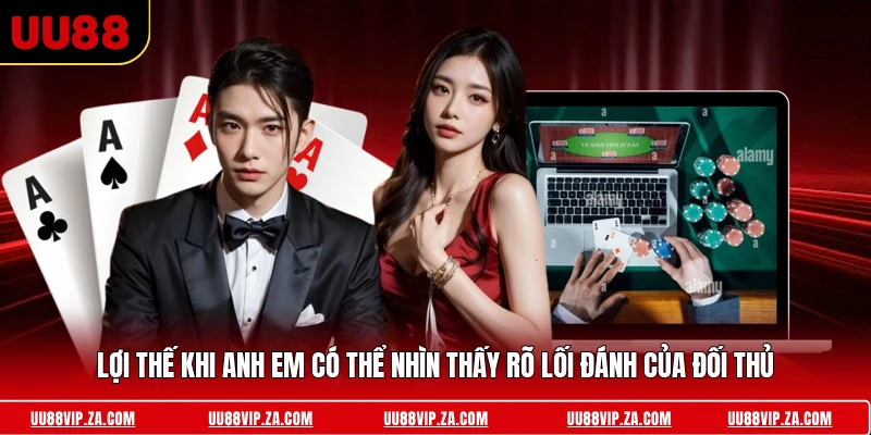 Lợi thế khi anh em có thể nhìn thấy rõ lối đánh của đối thủ 