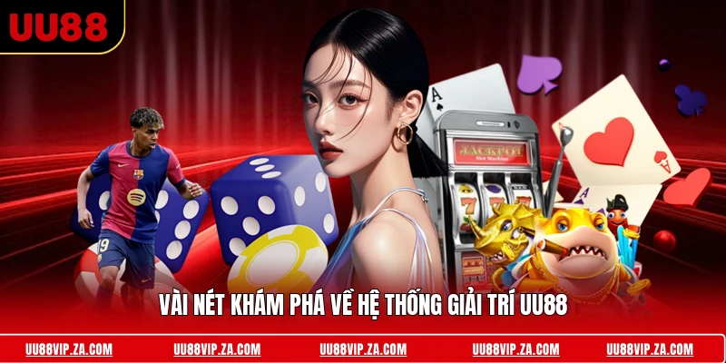 Vài nét khám phá về hệ thống giải trí UU88
